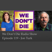 119 Jon Turk on We Dont Die Radio Show