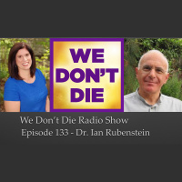 133 Dr. Ian Rubenstein the Medium Physician on We Dont Die Radio Show