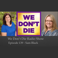 139 Sam Black on We Dont Die Radio Show