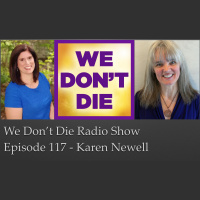 117 Karen Newell on We Dont Die Radio Show