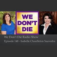 148 Isabelle Chauffeton Saavedra on We Dont Die Radio Show