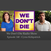 140 Cyrus Kirkpatrick on We Dont Die Radio Show