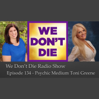 134 Toni Greene on We Dont Die Radio Show