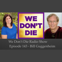 143 Bill Guggenheim on We Dont Die Radio Show