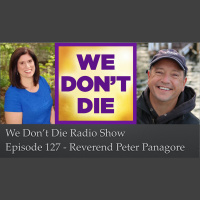127 Reverend Peter Panagore on We Dont Die Radio Show