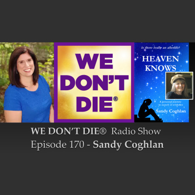 We Dont Die® Radio Show With Host Sandra Champlain
