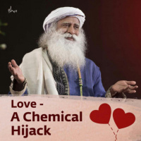 Love - A Chemical Hijack | Sadhguru