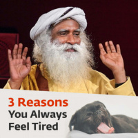 3 Reasons You Always Feel Tired | Sadhguru