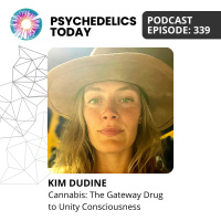 PT339 – Kim Dudine – Cannabis: The Gateway Drug to Unity Consciousness