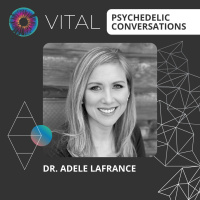 PT302 – Dr. Adele Lafrance – Vital Psychedelic Conversations