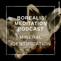 Borealis Meditation S04E13 - Mineral Identification 