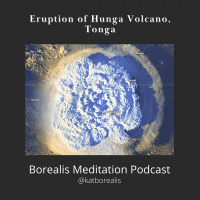 Borealis Meditation S05E01 - Hunga Volcano Tonga