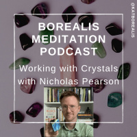 Borealis Meditation S04E17 - Working with Crystals with Nicholas Pearson