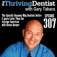The Specific Reasons Why Dentists Retire 5 years Later Than the Average American with Reese Harper