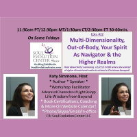 #22 Multi-Dimensionality, Your Spirit as Navigator  a Higher Realm with Katy