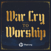 War Cry to Worship | War Cry Week 3