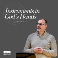Instruments In God’s Hands | James Colgan | LifeHouse Church