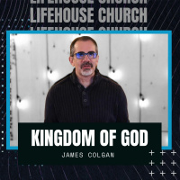 Kingdom of God | James Colgan | LifeHouse Church | Jan 24th