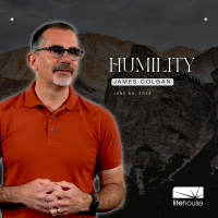 Humility | James Colgan | LifeHouse Church | June 5th