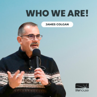 Who We Are! | James Colgan | LifeHouse Church