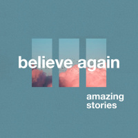 Believe Again: Amazing Stories Part 3 with Ps Ryan Rolls