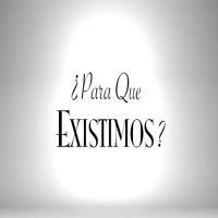 ¿Para Que Existimos?