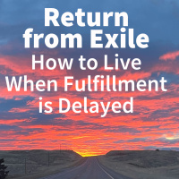 2025-11-16 Return from Exile Part 2 - how to live when fulfillment is delayed