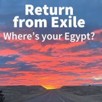 2025-11-23 Return From Exile part 3: Wheres Your Egpyt?