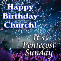 Happy Birthday, Church! Its Pentecost Sunday!
