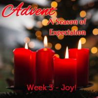 Advent, A Season of Expectation. Week 3 - Joy!