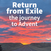 2025-11-09 Return from Exile (the journey to Advent)