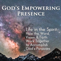 2025-02-23 Life in the Spirit: How the Word, Vision,  Faith Work Together to Accomplish Gods Purposes