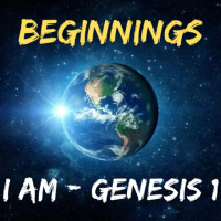 Beginnings: I AM - Genesis 1