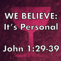 We Believe: Its Personal - John 1:29-39