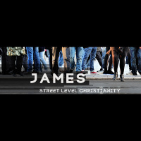 James: Street Level Christianity part 12