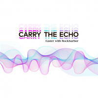 Easter 2020 with Rockharbor: Carry the Echo (4/12/2020)
