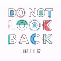 279 Do Not Look Back (Luke 9:51-62) Sermon Audio