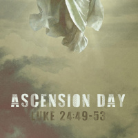 402 Ascension Day (Luke 24:49-53) Sermon Audio