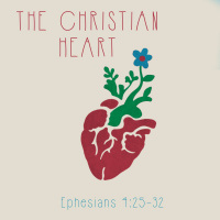 174 The Christian Heart (Ephesians 4:25-32) October 1st 2017