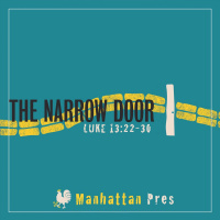 307 The Narrow Door (Luke 13:22-30) Sermon