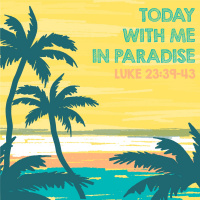 390 Today With Me In Paradise (Luke 23:39-43) Sermon