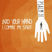 422 Into Your Hand (Psalm 31) Sermon Audio