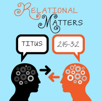 124 Relational Matters (Titus 2:15-3:2) October 16th 2016