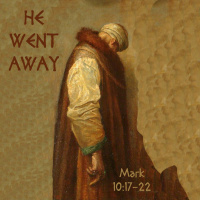 156 He Went Away (Mark 10:17-22) Samuel Kassing May 28th 2017