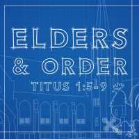 119 Elders and Order (Titus 1:5-9) September 11th 2016