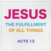 088 Jesus Fulfillment Of All Things Acts 13 Sermon Audio