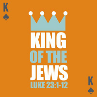 386 King Of The Jews (Luke 23:1-12) Sermon