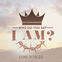 275 Who Do You Say That I Am (Luke 9:18-22)