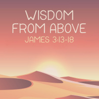 463 Wisdom From Above (James 3:13-18) Sermon