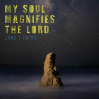 224 My Soul Magnifies The Lord (Luke 1:39-55) September 16th 2018